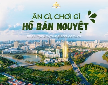 Những địa điểm ăn, chơi khi đến Hồ Bán Nguyệt?